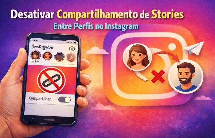 Como desativar o compartilhamento de Stories entre perfis no Instagram